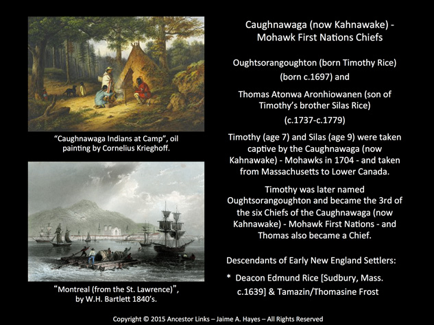 Oughtsorangoughton - born Timothy Rice - & Thomas
          Aronhiowanen - Caughnawaga - Mohawk First Nations Chiefs